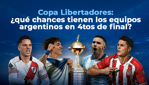 Copa Libertadores: ¿qué chances tienen los equipos argentinos en 4tos de final?