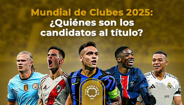 Mundial de Clubes 2025: ¿Quiénes son los candidatos al título?